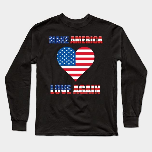 Make America Love Agian Long Sleeve T-Shirt by My Tribe Apparel